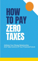 How To Pay Zero Taxes