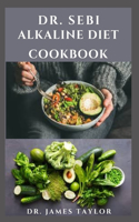 Dr. Sebi Alkaline Diet Cookbook: Dietary Guide With Delicious Recipes For Healing and Healthy Living Include Everything You Need To Know And How To Get Started