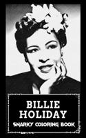 Snarky Coloring Book: Over 45+ Billie Holiday Inspired Designs That Will Lower You Fatigue, Blood Pressure and Reduce Activity of Stress Hormones