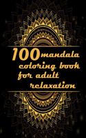 100 mandala coloring book for adult relaxation: Mandalas-Coloring Book For Adults-Top Spiral Binding-An Adult Coloring Book with Fun, Easy, and Relaxing Coloring Page