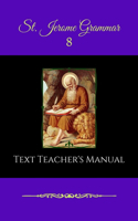 St. Jerome Grammar 8 Text Teacher's Manual