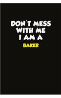 Don't Mess With Me I Am A Baker