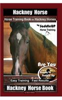 Hackney Horse, Horse Training Book for Hackney Horses By SaddleUP Horse Training, Are You Ready to Saddle Up? Easy Training * Fast Results, Hackney Horse Book