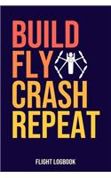 Build Fly Crash Repeat Flight Logbook: Complete UAS / Drone Safety & Flight Logbook for Drone Operators