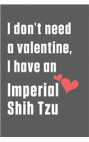 I don't need a valentine, I have an Imperial Shih Tzu: For Imperial Shih Tzu Dog Fans