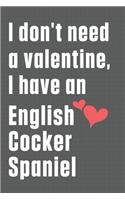 I don't need a valentine, I have an English Cocker Spaniel: For English Cocker Spaniel Dog Fans