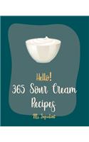 Hello! 365 Sour Cream Recipes: Best Sour Cream Cookbook Ever For Beginners [Bundt Cake Cookbook, Poke Cake Cookbook, Cake Fillings Cookbook, Pound Cake Cookbook, Layer Cake Cookbo(1 Sour Cream Recipes)
