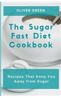 Sugar Fast Diet Cookbook: Recipes That Keep You Away from Sugar