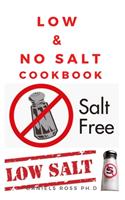 Low & No Salt Cookbook: Delicious Recipes and Health Guide To Start Your Low-Salt Diet