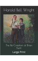 The Re-Creation of Brian Kent: Large Print