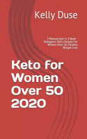 Keto for Women Over 50 2020: 2 Manuscripts in 1 Book - Ketogenic Diet Lifestyle For Women Over 50, Healthy Weight Loss