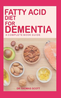 Fatty Acid Diet for Dementia: A complete book guide