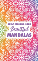 Adult Coloring Book Beautiful Mandalas: Intricate Designs And Patterns To Color For Relaxation, Stress And Tension Relief Coloring Book