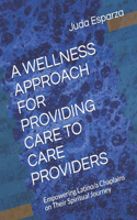 A Wellness Approach for Providing Care to Care Providers: Empowering Latino/a Chaplains on Their Spiritual Journey