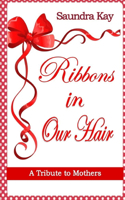 Ribbons in Our Hair: A Tribute to Mothers