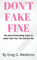 DON'T FAKE FINE