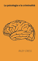La psicologia e la criminalità: Introduzione generale alla psicologia criminologica