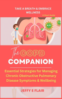 The COPD Companion: Essential Strategies for Managing Chronic Obstructive Pulmonary Disease Symptoms & Wellbeing