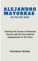 Alejandro Mayorkas in the Hot Seat