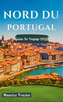 Nord Du Portugal Guide de Voyage 2024: Entrez dans le royaume des merveilles culturelles et des merveilles pittoresques; Un compagnon idéal pour les nouveaux visiteurs et explorateurs