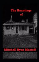 Hauntings of Mitchell Ryan Murtoff