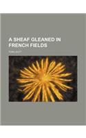 A Sheaf Gleaned in French Fields