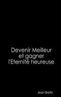 Devenir Meilleur et gagner l'Eternité heureuse