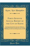 Forty-Seventh Annual Report of the City of Keene: Containing Inaugural Ceremonies, Ordinances and Joint Resolutions, Passed by the City Councils, With Reports of the Several Departments, for 1920 (Classic Reprint)