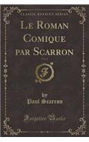 Le Roman Comique Par Scarron, Vol. 2 (Classic Reprint)