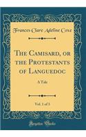 The Camisard, or the Protestants of Languedoc, Vol. 1 of 3: A Tale (Classic Reprint)