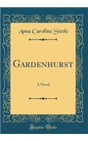 Gardenhurst: A Novel (Classic Reprint): A Novel (Classic Reprint)