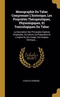 Monographie Du Tabac Comprenant L'historique, Les Propriétés Thérapeutiques, Physiologiques, Et Toxicologiques Du Tabac