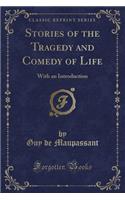 Stories of the Tragedy and Comedy of Life: With an Introduction (Classic Reprint)