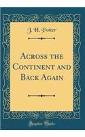 Across the Continent and Back Again (Classic Reprint)