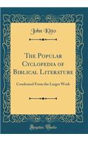 The Popular Cyclopedia of Biblical Literature: Condensed from the Larger Work (Classic Reprint)
