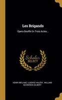 Les Brigands: Opera Booffe En Trois Actes...