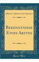 Bekenntnisse Eines Arztes (Classic Reprint)