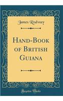 Hand-Book of British Guiana (Classic Reprint)