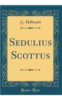 Sedulius Scottus (Classic Reprint)