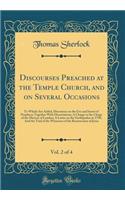 Discourses Preached at the Temple Church, and on Several Occasions, Vol. 2 of 4: To Which Are Added, Discourses on the Use and Intent of Prophecy; Together with Dissertations; A Charge to the Clergy of the Diocese of London; A Letter on the Earthqu