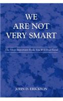 We Are Not Very Smart