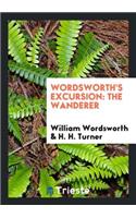 Wordsworth's Excursion: The Wanderer, Ed. with Life, Intr. and Notes by H.H. Turner