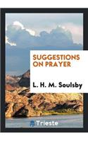 Suggestions on Prayer