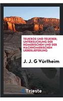 Teukros Und Teukrer; Untersuchung Der Homerischen Und Der Nachhomerischen Ueberlieferung