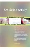 Acquisition Activity A Complete Guide - 2019 Edition