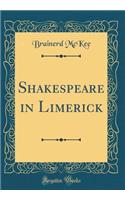 Shakespeare in Limerick (Classic Reprint)
