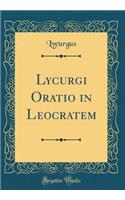 Lycurgi Oratio in Leocratem (Classic Reprint)
