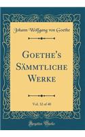 Goethe's SÃ¤mmtliche Werke, Vol. 32 of 40 (Classic Reprint)