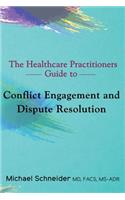 Healthcare Practitioners Guide to Conflict Engagement and Dispute Resolution: Negotiation, Mediation and Arbitration in Medical Disputes