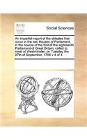 An Impartial Report of the Debates That Occur in the Two Houses of Parliament, in the Course of the First of the Eighteenth Parliament of Great Britain, Called to Meet at Westminster, on Tuesday the 27th of September, 1796 V 4 of 4